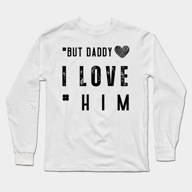 But Daddy I Love Him Long Sleeve T-Shirt by Clouth Clothing 